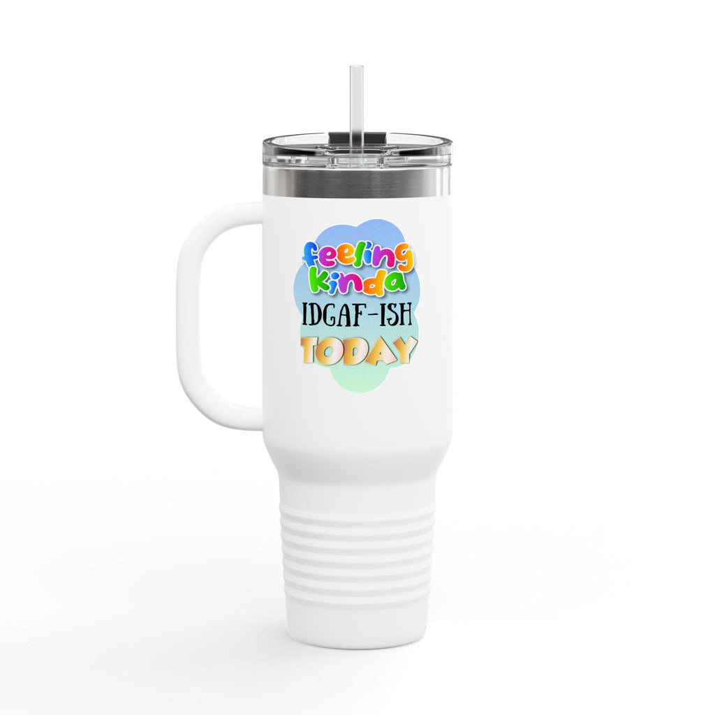 Feeling Kinda IDGAF-ish Today Travel Mug | 40oz Insulated Tumbler