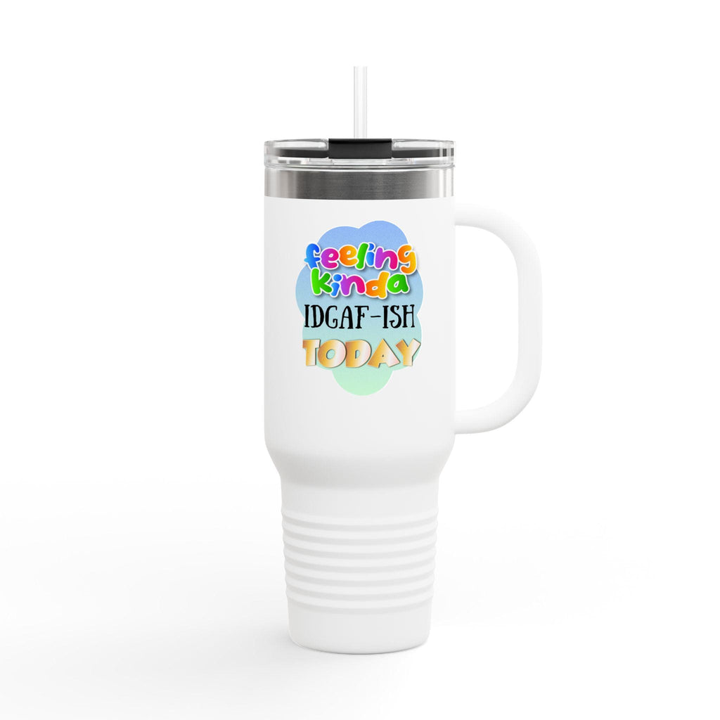Feeling Kinda IDGAF-ish Today Travel Mug | 40oz Insulated Tumbler