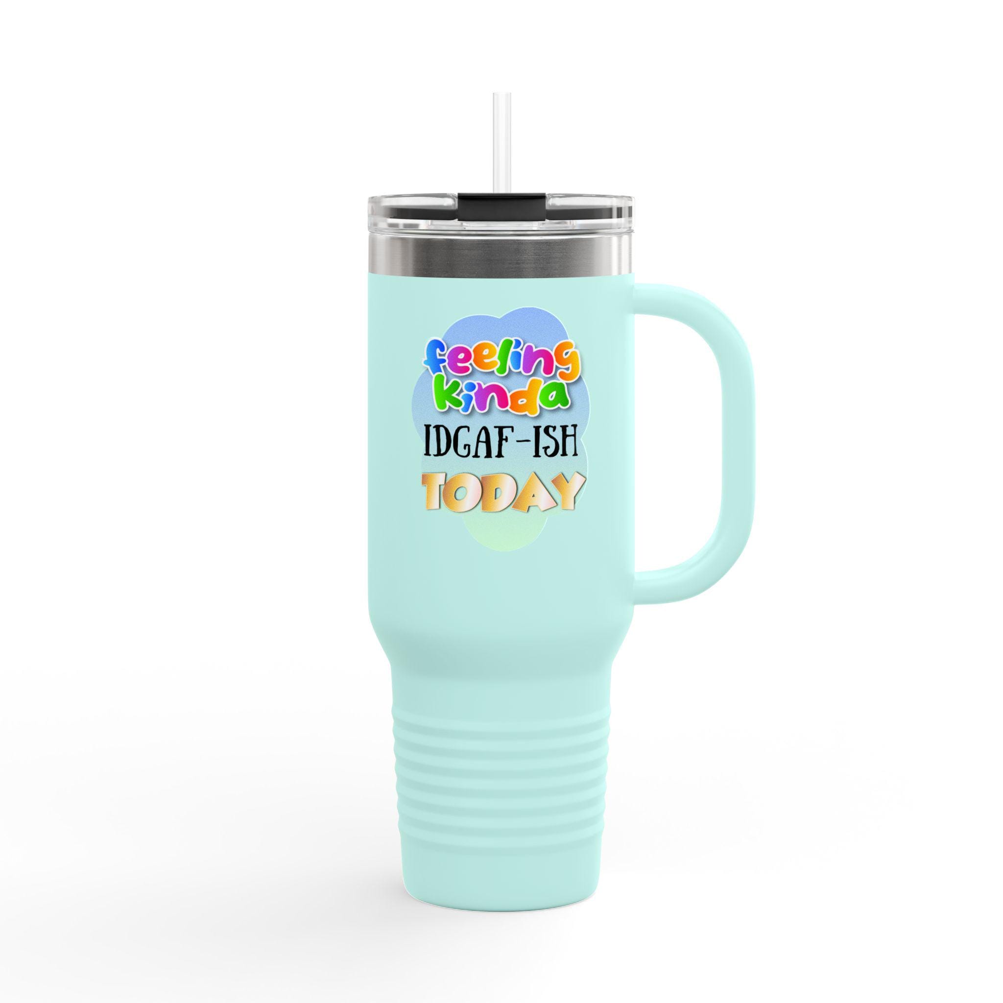 Feeling Kinda IDGAF-ish Today Travel Mug | 40oz Insulated Tumbler