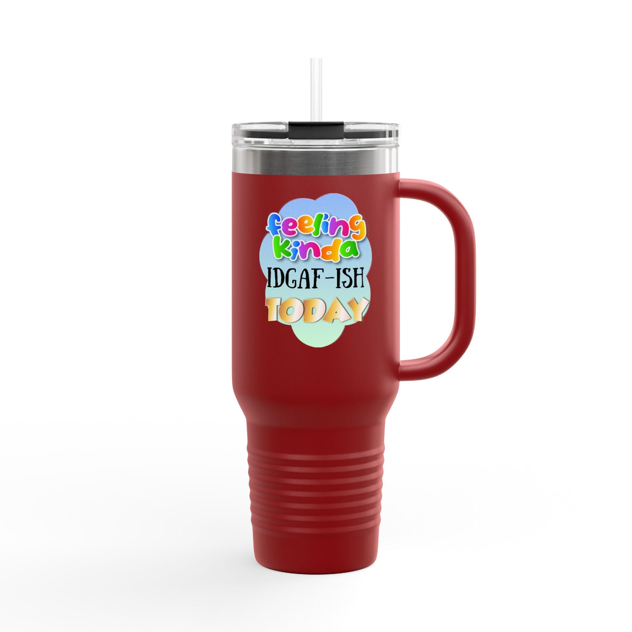 Feeling Kinda IDGAF-ish Today Travel Mug | 40oz Insulated Tumbler